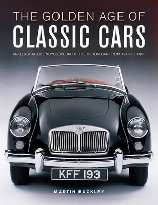 Zlatý vek klasických automobilov: Ilustrovaná encyklopédia automobilov od roku 1945 do roku 1985 - The Golden Age of Classic Cars: An Illustrated Encyclopedia of the Motor Car from 1945 to 1985