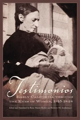 Svedectvá: Raná Kalifornia očami žien, 1815-1848 - Testimonios: Early California Through the Eyes of Women, 1815-1848