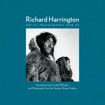 Richard Harrington: Arktická fotografia 1948-53 - Richard Harrington: Arctic Photography 1948-53