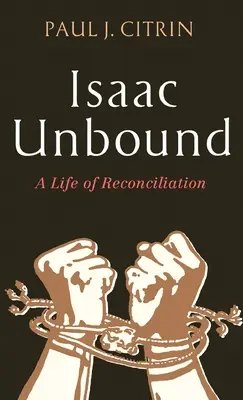 Isaac Unbound: Život v zmierení - Isaac Unbound: A Life of Reconciliation