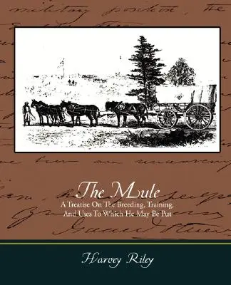 Mule - pojednanie o chove, výcviku a využití - The Mule - A Treatise on the Breeding, Training, and Uses to Which He May Be Put