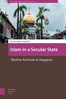 Islam v sekulárnom štáte: Moslimský aktivizmus v Singapure - Islam in a Secular State: Muslim Activism in Singapore