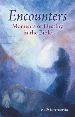 Stretnutia: Osudové okamihy v Biblii - Encounters: Moments of Destiny in the Bible