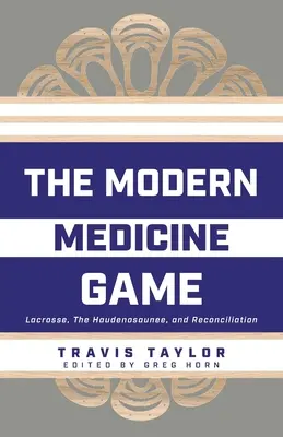 Hra na modernú medicínu: Vydanie knihy: Lakros, Haudenosaunee a zmierenie - The Modern Medicine Game: Lacrosse, The Haudenosaunee, and Reconciliation