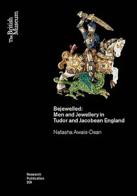 Bejewelled: Muži a šperky v tudorovskom a jakobínskom Anglicku - Bejewelled: Men and Jewellery in Tudor and Jacobean England
