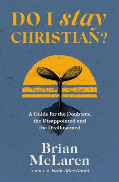 Zostanem kresťanom? - Príručka pre pochybovačov, sklamaných a rozčarovaných - Do I Stay Christian? - A Guide for the Doubters, the Disappointed and the Disillusioned
