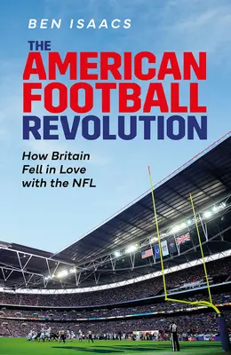 Revolúcia v americkom futbale: Ako si Británia zamilovala NFL - The American Football Revolution: How Britain Fell in Love with the NFL