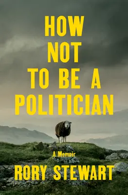 Ako nebyť politikom: Spomienky: Ako sa stať politikom - How Not to Be a Politician: A Memoir