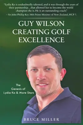 Guy Wilson Creating Golf Excellence: Genesis of Lydia Ko & More Stars - Guy Wilson Creating Golf Excellence: The Genesis of Lydia Ko & More Stars
