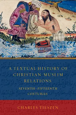 Textové dejiny kresťansko-moslimských vzťahov od 7. do 15. storočia - A Textual History of Christian-Muslim Relations Seventh-Fifteenth Centuries