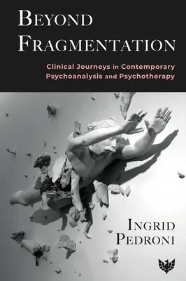 Za hranicami roztrieštenosti: Klinické cesty v súčasnej psychoanalýze a psychoterapii - Beyond Fragmentation: Clinical Journeys in Contemporary Psychoanalysis and Psychotherapy