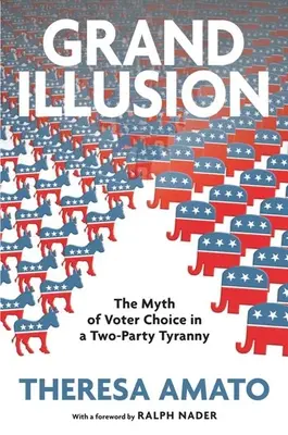 Veľká ilúzia: Fantázia voľby voličov v tyranii dvoch strán - Grand Illusion: The Fantasy of Voter Choice in a Two-Party Tyranny