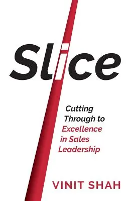 Slice - Prerazenie k dokonalosti vo vedení predaja - Slice - Cutting Through to Excellence in Sales Leadership