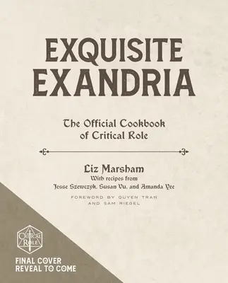 Vynikajúca Exandria: Oficiálna kuchárska kniha Kritická rola (The Official Cookbook of Critical Role) - Exquisite Exandria: The Official Cookbook of Critical Role