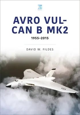 Avro Vulcan B.Mk2: Miesto v histórii, 1960-84 - Avro Vulcan B.Mk2: A Place in History, 1960-84