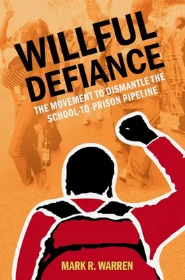 Úmyselný vzdor - Hnutie za zrušenie prechodu zo školy do väzenia - Willful Defiance - The Movement to Dismantle the School-to-Prison Pipeline