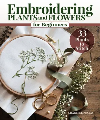 Vyšívanie rastlín a kvetov pre začiatočníkov: 33 rastlín na vyšívanie - Embroidering Plants and Flowers for Beginners: 33 Plants to Stitch
