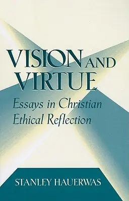 Vízia a cnosť: Eseje kresťanskej etickej reflexie - Vision and Virtue: Essays in Christian Ethical Reflection