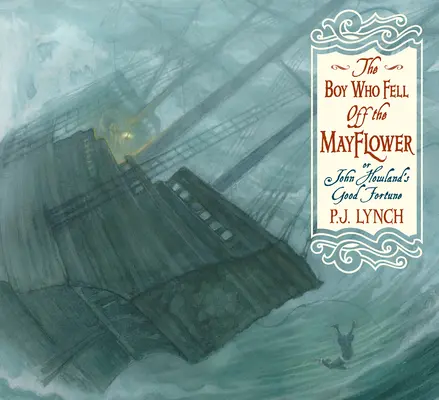 Chlapec, ktorý vypadol z Mayflower, alebo šťastie Johna Howlanda - The Boy Who Fell Off the Mayflower, or John Howland's Good Fortune