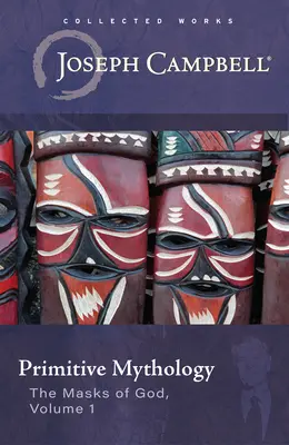 Primitívna mytológia (Masky Boha, 1. zväzok) - Primitive Mythology (the Masks of God, Volume 1)