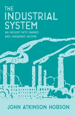 Priemyselný systém - skúmanie zaslúženého a nezaslúženého príjmu - The Industrial System - An Inquiry Into Earned and Unearned Income