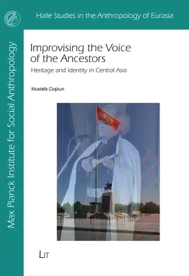 Improvizácia hlasu predkov: Dedičstvo a identita v Strednej Ázii - Improvising the Voice of the Ancestors: Heritage and Identity in Central Asia