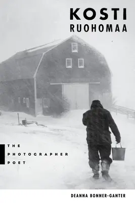 Kosti Ruohomaa: Básnik fotograf - Kosti Ruohomaa: The Photographer Poet