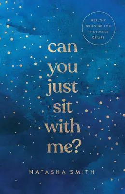 Môžeš si so mnou sadnúť? Zdravý smútok pri životných stratách - Can You Just Sit with Me?: Healthy Grieving for the Losses of Life