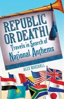 Republika alebo smrť! - Cesty za národnými hymnami - Republic or Death! - Travels in Search of National Anthems