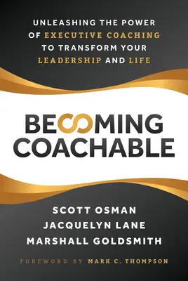 Stať sa trénerom: Uvoľnite silu koučovania pre vedúcich pracovníkov, aby ste zmenili svoje vedenie a život - Becoming Coachable: Unleashing the Power of Executive Coaching to Transform Your Leadership and Life