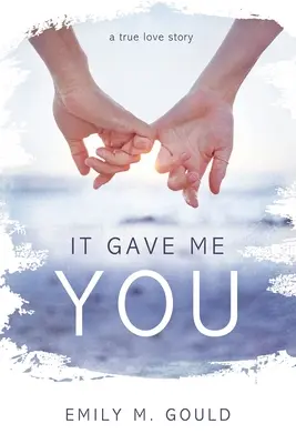 Dalo mi to teba: Príbeh skutočnej lásky - It Gave Me You: A True Love Story