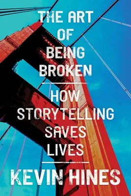 Umenie byť zlomený: Ako rozprávanie príbehov zachraňuje životy - The Art of Being Broken: How Storytelling Saves Lives