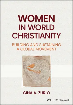 Ženy vo svetovom kresťanstve: Budovanie a udržiavanie globálneho hnutia - Women in World Christianity: Building and Sustaining a Global Movement