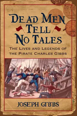 Dead Men Tell No Tales: Život a legendy o pirátovi Charlesovi Gibbsovi - Dead Men Tell No Tales: The Life and Legends of the Pirate Charles Gibbs