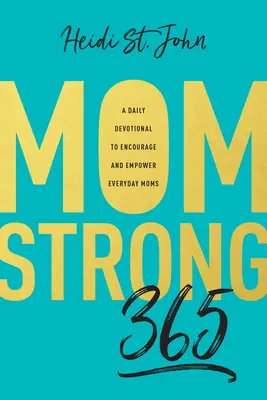 Momstrong 365: Denná pobožnosť na povzbudenie a posilnenie každodenných mamičiek - Momstrong 365: A Daily Devotional to Encourage and Empower Everyday Moms
