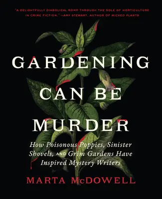 Záhradkárčenie môže byť vražda: Ako jedovaté maky, zlovestné lopaty a pochmúrne záhrady inšpirovali spisovateľov záhad - Gardening Can Be Murder: How Poisonous Poppies, Sinister Shovels, and Grim Gardens Have Inspired Mystery Writers
