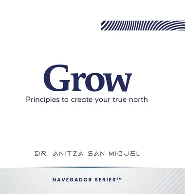 Grow: Zásady na vytvorenie svojho pravého severu - Grow: Principles to create your true north