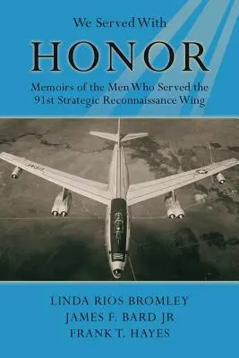 Slúžili sme so cťou - Spomienky mužov, ktorí slúžili v 91. strategickom prieskumnom krídle - We Served with Honor - Memoirs of the Men Who Served the 91st Strategic Reconnaissance Wing