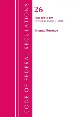 Zákonník federálnych predpisov, hlava 26 Internal Revenue 300-499, revidovaný k 1. aprílu 2020 (Úrad federálneho registra (U S )) - Code of Federal Regulations, Title 26 Internal Revenue 300-499, Revised as of April 1, 2020 (Office of the Federal Register (U S ))