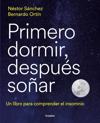 Primero Dormir, Despus Soar: Un Libro Para Combatir El Insomnio / Najprv spať, potom snívať: Kniha na boj proti nespavosti - Primero Dormir, Despus Soar: Un Libro Para Combatir El Insomnio / First Sleep, Then Dream: A Book to Fight Insomnia