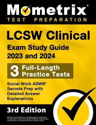 LCSW Clinical Exam Study Guide 2023 and 2024 - 3 Full-Length Practice Tests, Social Work ASWB Secrets Prep with Detailed Answer Explanations: [3. vyd. - LCSW Clinical Exam Study Guide 2023 and 2024 - 3 Full-Length Practice Tests, Social Work ASWB Secrets Prep with Detailed Answer Explanations: [3rd Edi