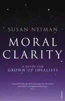 Morálna jasnosť - príručka pre dospelých idealistov - Moral Clarity - A Guide for Grown-up Idealists
