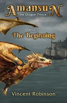 Amansun Dračí princ: Kniha 1 Začiatok - Amansun the Dragon Prince: Book 1 The Beginning