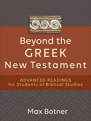 Okrem gréckeho Nového zákona: Pre študentov biblických štúdií: čítanie pre pokročilých - Beyond the Greek New Testament: Advanced Readings for Students of Biblical Studies