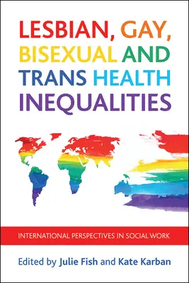 Nerovnosti v oblasti zdravia lesieb, gejov, bisexuálov a transrodových osôb: Medzinárodné perspektívy v sociálnej práci - Lesbian, Gay, Bisexual and Trans Health Inequalities: International Perspectives in Social Work