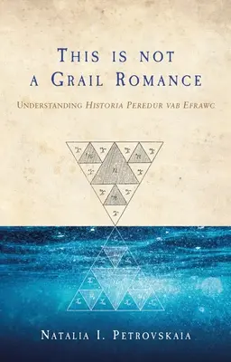 Toto nie je román o grále: Rozumieť histórii Peredur Vab Efrawc - This Is Not a Grail Romance: Understanding Historia Peredur Vab Efrawc