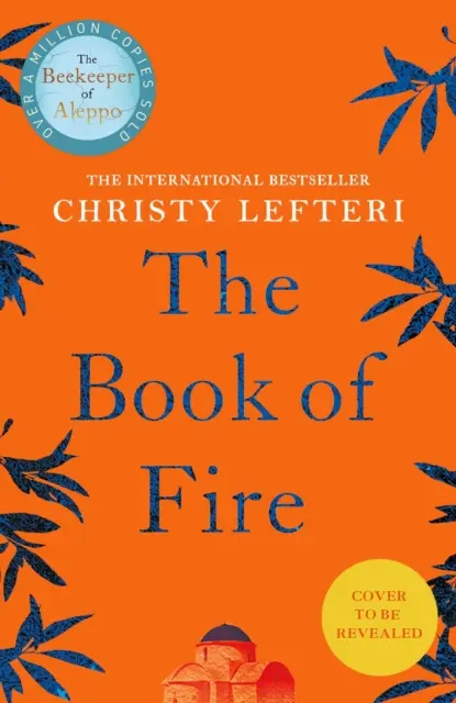 Kniha ohňa - nový dychberúci román od autora knihy Včelár z Aleppa - Book of Fire - The breathtaking new novel from the author of THE BEEKEEPER OF ALEPPO