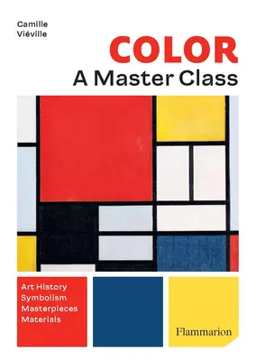 Farba: Majstrovská trieda: História umenia - Majstrovské diela - Symbolika - Techniky - Color: A Master Class: Art History - Masterpieces - Symbolism - Techniques