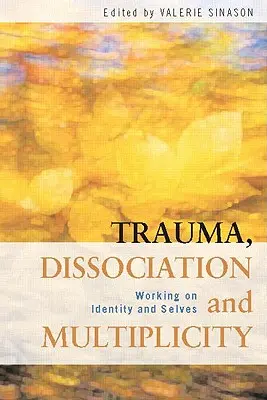 Trauma, disociácia a multiplicita: Práca s identitou a sebectvom - Trauma, Dissociation and Multiplicity: Working on Identity and Selves