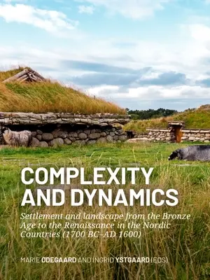 Komplexnosť a dynamika: Osídlenie a krajina od doby bronzovej po renesanciu v severských krajinách (1700 pred n. l. - 1600 n. l.) - Complexity and Dynamics: Settlement and Landscape from the Bronze Age to the Renaissance in the Nordic Countries (1700 BC-AD 1600)